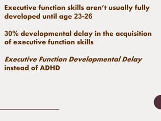 How executive function skill challenges “look”:
1.Inability to “feel” time as a concrete concept.
2. Difficulty utilizing ...