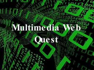 Multimedia Web Quest 