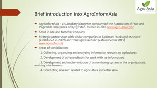 Brief introduction into AgroInformAsia
 AgroInformAsia - a subsidiary (daughter company) of the Association of Fruit and
...