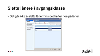• Det går ikke å slette låner hvis det hefter noe på låner.
Slette lånere i avgangsklasse
 
