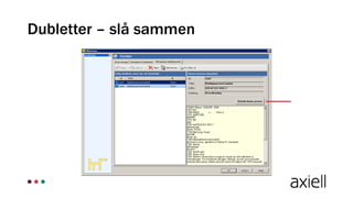 Dubletter – slå sammen
 