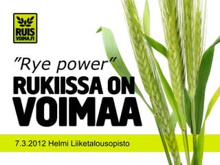 ”Rye power”



7.3.2012 Helmi Liiketalousopisto
 