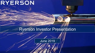 11
Ryerson Investor Presentation
June 2019
 