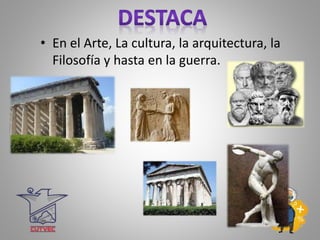 • En el Arte, La cultura, la arquitectura, la
Filosofía y hasta en la guerra.
 