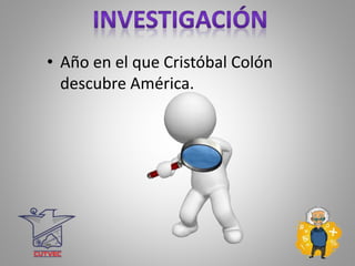 • Año en el que Cristóbal Colón
descubre América.
 