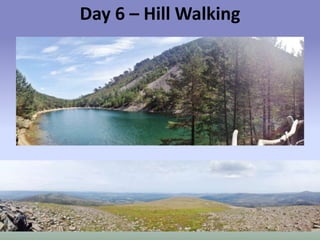 Day 6 – Hill Walking

 