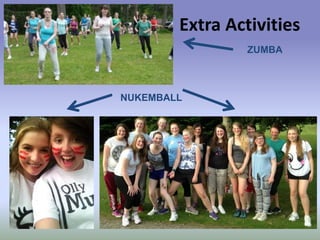 Extra Activities
ZUMBA

NUKEMBALL

 