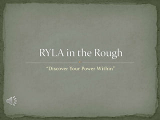 “Discover Your Power Within” RYLA in the Rough 