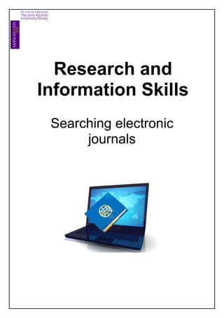 Research and
Information Skills
 Searching electronic
      journals
 