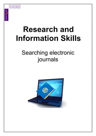 Research and
Information Skills
 Searching electronic
      journals
 
