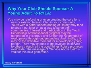 Why Your Club Should Sponsor A Young Adult To RYLA: ,[object Object],Rotary District 6760 