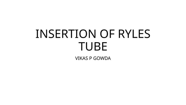 RYLES TUBE INSERTION indications and method.pptx