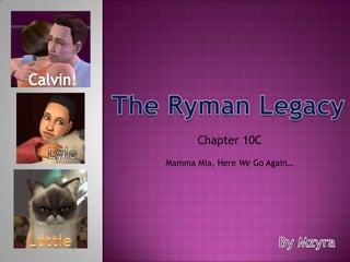 Calvin! The Ryman Legacy Chapter 10C  Lyle Mamma Mia, Here We Go Again… Lottie By Mzyra 