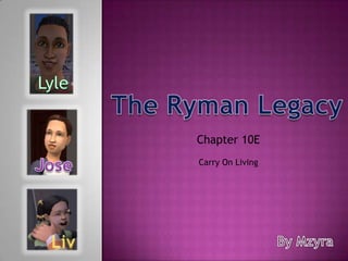 Lyle The Ryman Legacy Chapter 10E  Jose Carry On Living Liv By Mzyra 