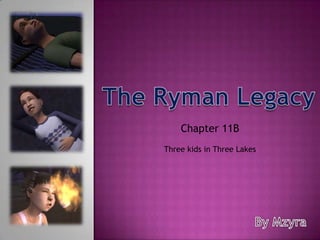 The Ryman Legacy Chapter 11B  Three kids in Three Lakes By Mzyra 
