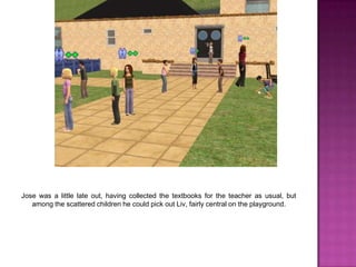 Jose was a little late out, having collected the textbooks for the teacher as usual, but among the scattered children he could pick out Liv, fairly central on the playground.