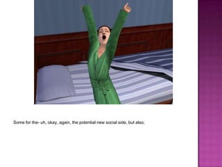 Some for the- uh, okay, again, the potential new social side, but also;