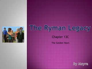 The Ryman Legacy Chapter 13C  The Golden Years By Mzyra 