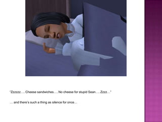 “Zzzzzz… Look at all my money… Kimmy doesn’t get any, she can sleep in a box in the street… zzzzz…”… when all the children are sleeping…