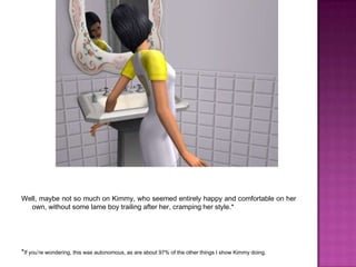 Well, maybe not so much on Kimmy, who seemed entirely happy and comfortable on her own, without some lame boy trailing after her, cramping her style.**If you’re wondering, this was autonomous, as are about 97% of the other things I show Kimmy doing. 