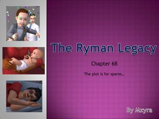 The Ryman Legacy Chapter 6B The plot is for spares… By Mzyra 
