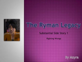 The Ryman Legacy Substantial Side Story 1  Righting Wrongs By Mzyra 