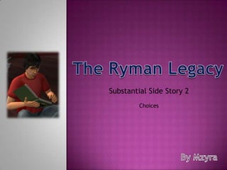 The Ryman Legacy Substantial Side Story 2 Choices By Mzyra 