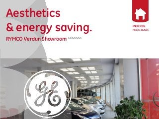 INDOOR 
retail solution 
Aesthetics 
& energy saving. 
RYMCO Verdun Showroom Lebanon 
 