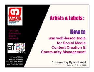 Artists & Labels :

   TWITTER:
   @af83media
   @rynda
                                          How to
   #mama83       ...