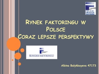 Rynek faktoringu w PolsceCoraz lepsze perspektywy AlbinaBalykbayeva 47173 