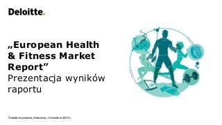 Śniadanie prasowe, Warszawa, 10 kwietnia 2019 r.
„European Health
& Fitness Market
Report”
Prezentacja wyników
raportu
 