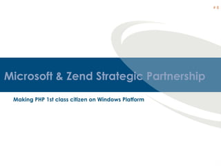 Microsoft & Zend Strategic Partnership Making PHP 1st class citizen on Windows Platform #  