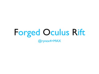 Forged Oculus Rift
@rynex4=MAX

 