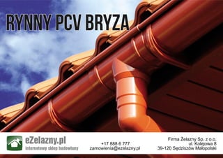 Rynny PCV BryzaRynny PCV BryzaRynny PCV Bryza
Firma Żelazny Sp. z o.o.
ul. Kolejowa 8
39-120 Sędziszów Małopolski
+17 888 6 777
zamowienia@ezelazny.pl
 