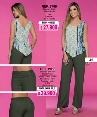 Unico
S-M-L-XL
100 % Viscosa
REF. 3768
Blusa en Chalis
Silueta Amplia
BLUSA POR SOLO
Blanco - Verde Militar -
Azul Oscuro - Rojo -
Turqueza - Negro
S-M-L
100 % Viscosa
REF. 2056
Pantalón en Chalis
Silueta Amplia
PANTALON POR SOLO
49
$ 39.900
$ 27.900
 