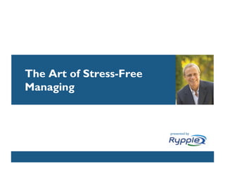The Art of Stress-Free
Managing


                            presented by



             CONFIDENTIAL
 