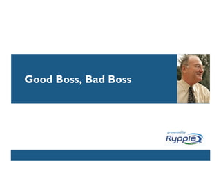 Good Boss, Bad Boss



                           presented by



            CONFIDENTIAL
 