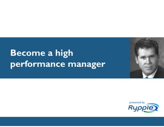 Become a high
performance manager


                           presented by



            CONFIDENTIAL
 