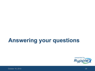 Answering your questionsOctober 18, 201029presented by