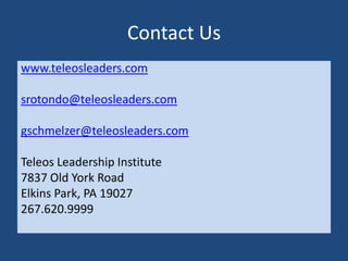 Contact Us
www.teleosleaders.com

srotondo@teleosleaders.com

gschmelzer@teleosleaders.com

Teleos Leadership Institute
7837 Old York Road
Elkins Park, PA 19027
267.620.9999
 