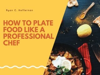 How to Plate Food Like a Professional Chef
