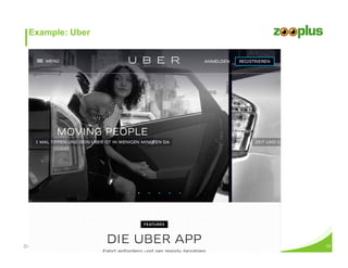 Example: Uber 
Zooplus_redesign_project_13_11_2014 12 
 