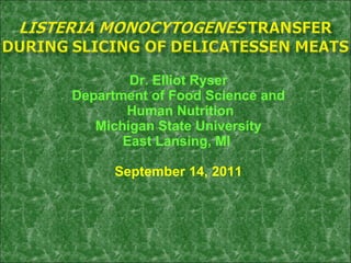Dr. Elliot Ryser Department of Food Science and Human Nutrition Michigan State University East Lansing, MI  September 14, 2011 