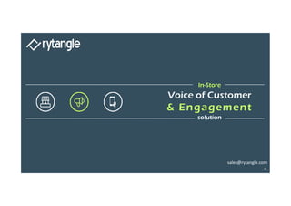 In-Store
Voice of Customer
& Engagement
solution
In-Store
Voice of Customer
& Engagement
solution
sales@rytangle.com
+
 