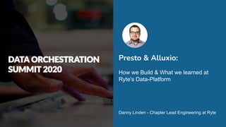 Presto & Alluxio:
How we Build & What we learned at
Ryte's Data-Platform
Danny Linden - Chapter Lead Engineering at Ryte
 