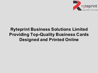 Ryteprint Business Solutions Limited
Providing Top-Quality Business Cards
Designed and Printed Online
 