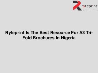 Ryteprint Is The Best Resource For A3 Tri-
Fold Brochures In Nigeria
 