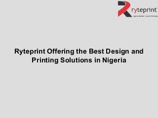Ryteprint Offering the Best Design and
Printing Solutions in Nigeria
 