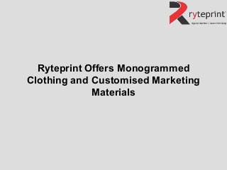 Ryteprint Offers Monogrammed
Clothing and Customised Marketing
Materials
 