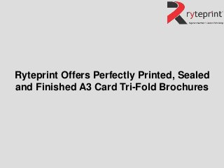 Ryteprint Offers Perfectly Printed, Sealed
and Finished A3 Card Tri-Fold Brochures
 